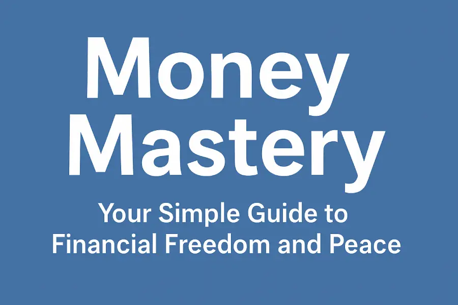 Money Mastery: Your Simple Guide to Financial Freedom and Peace